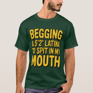 LATINA TO SPIT IN MY MOUTH T-Shirt