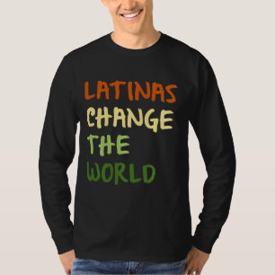 Latinas Change The World Women Latinos Trendy T-Shirt
