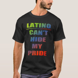 Latino I can t hide my pride T-Shirt