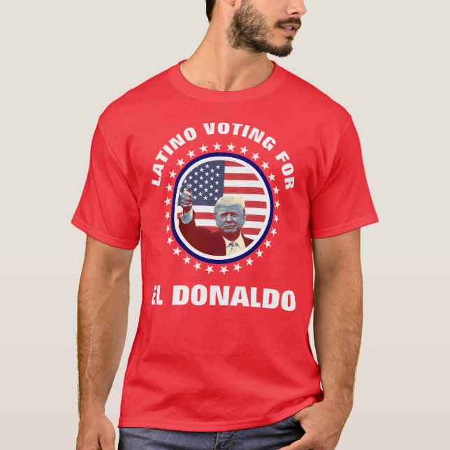 Latino Voting For El Donaldo T-Shirt (Front)