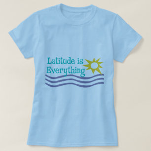 Latitude is Everything beach shirt
