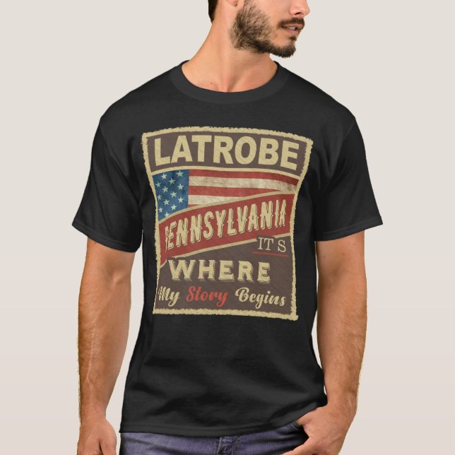LATROBE, PA It's where my Story begins T-Shirt (Front)