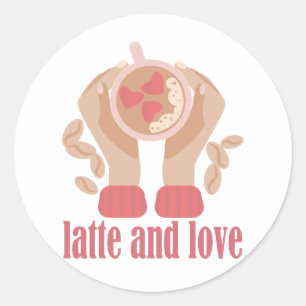 Latte and love cup, hands and coffee quote   classic round sticker