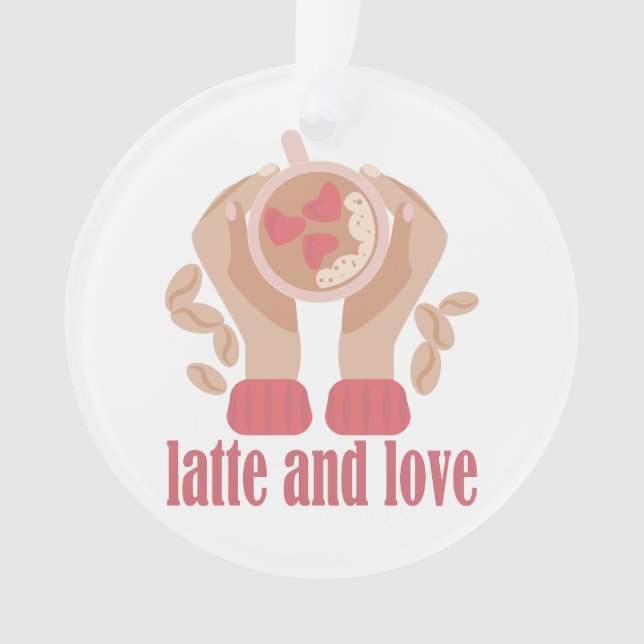 Latte and love cup, hands and coffee quote   ornament (Front)