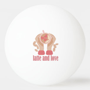Latte and love cup, hands and coffee quote ping pong ball