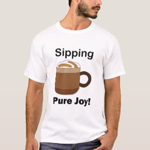 Latte Coffee Drink Sipping Pure Joy T-Shirt