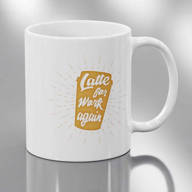 Latte For Work Again | Funny Office Humour Coffee Mug (Creator Uploaded)