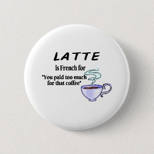 Latte Is French For... 6 Cm Round Badge