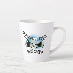 Latte Mug 12oz : Who Do You Think