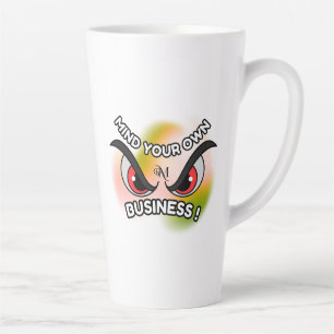 Latte Mug 17oz : Mind Your Own
