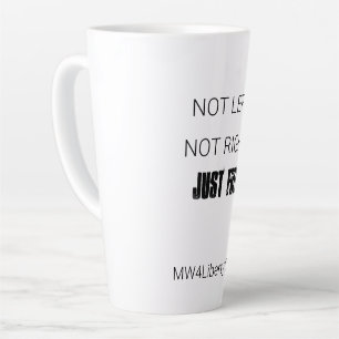 Latte Mug - "Not Left. Not Right. Just Free."