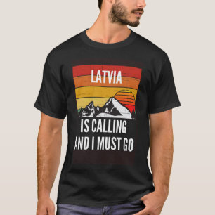 Latvia Is Calling And I Must Go T-Shirt
