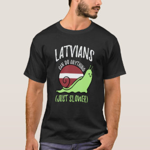 Latvians Can Do Anything Just Slower Latvia T-Shirt