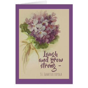 Laugh and Grow Strong St. Ignatius Loyola flowers