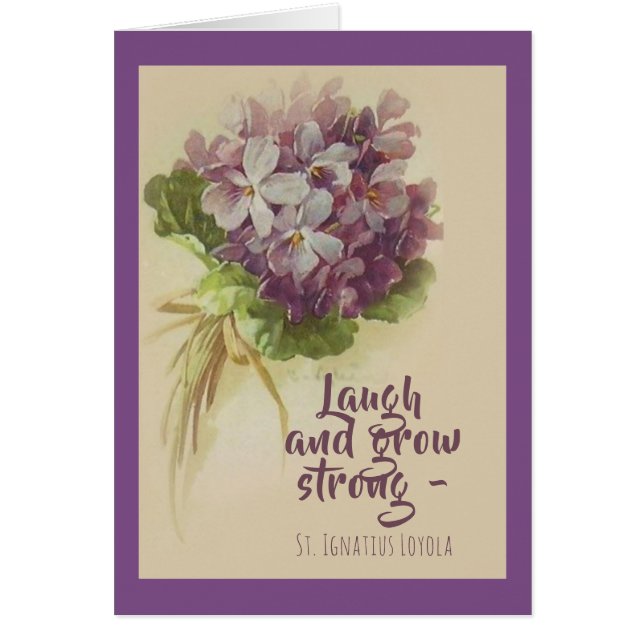 Laugh and Grow Strong St. Ignatius Loyola flowers (Front)