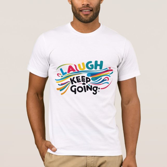 Laugh and Keep Going Motivational T-Shirt (Front)