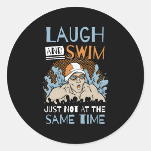 Laugh And Swim Just Not At The Same Time Swimmer Classic Round Sticker