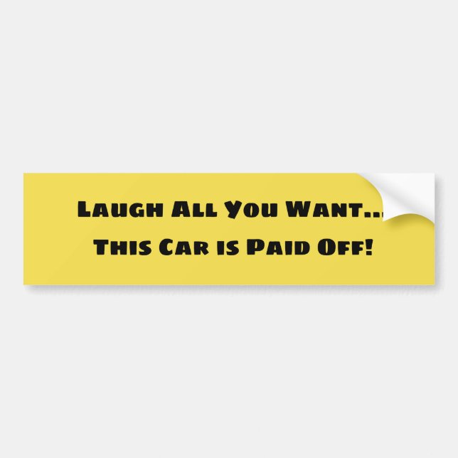 Laugh at My Car Debt Free bumpersticker Bumper Sticker (Front)