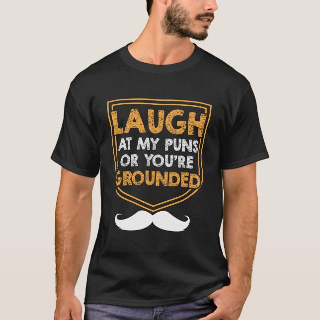 Laugh At My Puns Or Youre Grounded Dad Jokes Daddy T-Shirt (Front)