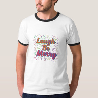 Laugh be merry T-Shirt