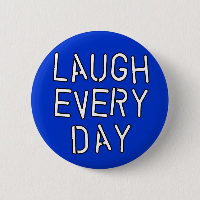 Laugh Every Day T-shirts, Gifts about Laughter 6 Cm Round Badge (Front)