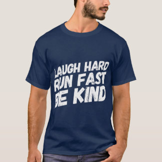 Laugh Hard Run Fast   Be Kind  Gift for Runners T-Shirt