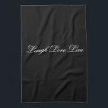 Laugh Live Love Designer Black Tea-Towel Tea Towel<br><div class="desc">A kitchen or bath,  or bar towel. The black background can be personalised to any colour to coordinate with your home decor. The laugh,  live love text can be personalised to any message or text is removable.</div>