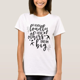 Laugh Love Dream T-Shirt