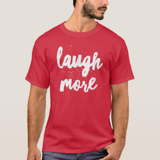 Laugh More  T-Shirt