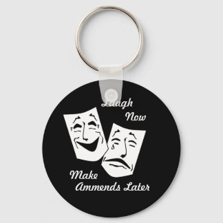 Laugh now, Make Ammends Later Key Chain