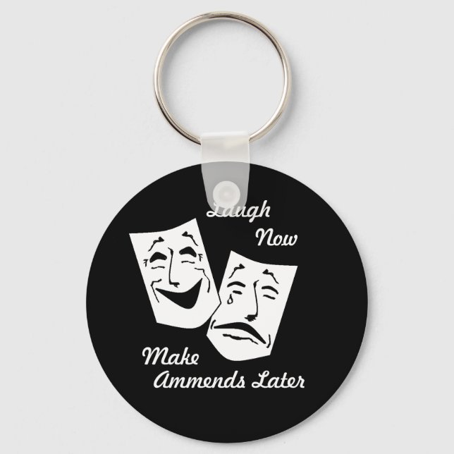 Laugh now, Make Ammends Later Key Chain (Front)