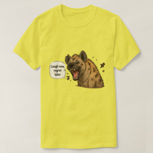 Laugh Now Regret Later Funny T-Shirt