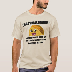 Laugh so hard, I dropped my taco T-Shirt