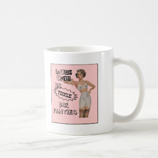 Laugh Until You Tinkle Your Panties Coffee Mug