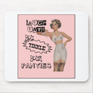 Laugh Until You Tinkle Your Panties Mouse Mat