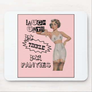 Laugh Until You Tinkle Your Panties Mouse Mat