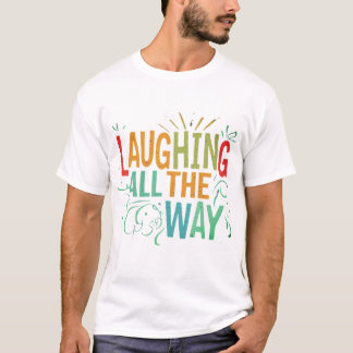 Laughing All the Way❤❤❤🌹🌹🌹 T-Shirt
