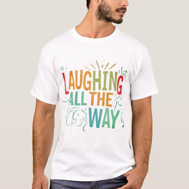 Laughing All the Way❤❤❤🌹🌹🌹 T-Shirt (Front)