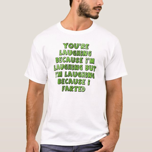 Laughing Because I Farted Funny T-Shirt (Front)