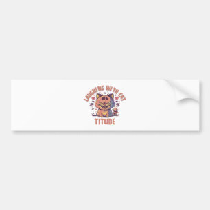 Laughing with Cat-titude Bumper Sticker