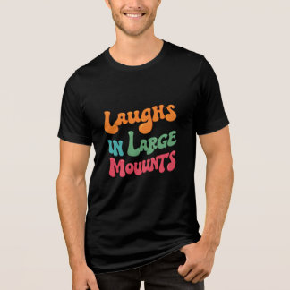 Laughs in Large Amounts T-Shirt - Spread the Joy Tri-Blend Shirt