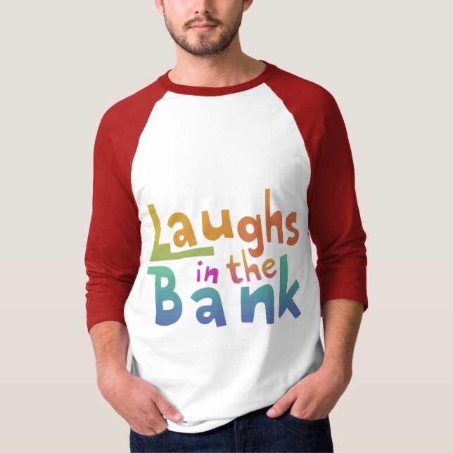Laughs in the bank T-Shirt (Front)