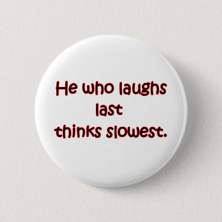 Laughs Last 6 Cm Round Badge