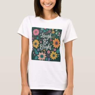 laughter be bright T-Shirt
