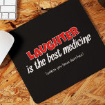 Laughter Is The Best Medicine | Funny Quote Mouse Mat<br><div class="desc">Laughter is the best medicine. A well used proverb,  yet any doctor,  nurse or care assistant will quickly point out at least one very important exception! A funny quote that is bound to make you the centre of attention.</div>