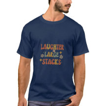 "laughter large stacks" T-Shirt 