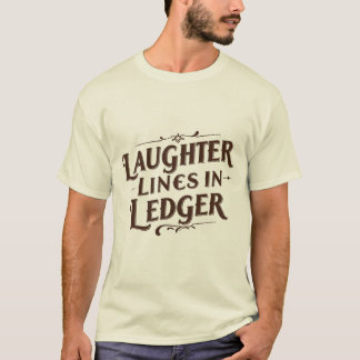 Laughter Lines in Ledger  Funny Accountant T-Shirt