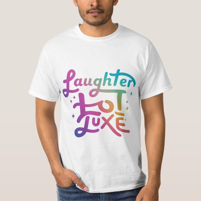 Laughter Loot Luxe T-Shirt (Front)