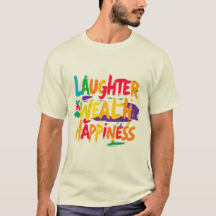 Laughter Wealth Happiness – Inspirational Design T-Shirt