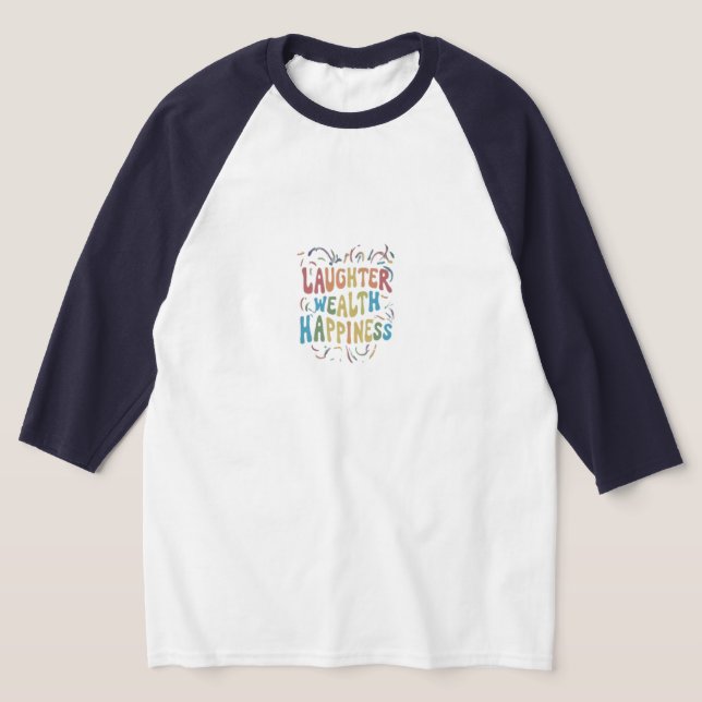 Laughter Wealth Happiness T-Shirt (Laydown)